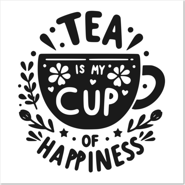 Tea is My Cup of Happiness Wall Art by Frank Ring