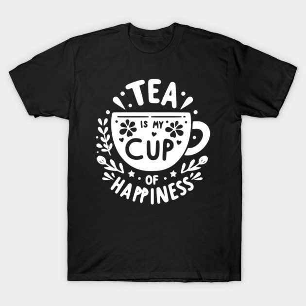Tea is My Cup of Happiness T-Shirt by Frank Ring