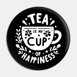 Tea is My Cup of Happiness Pin