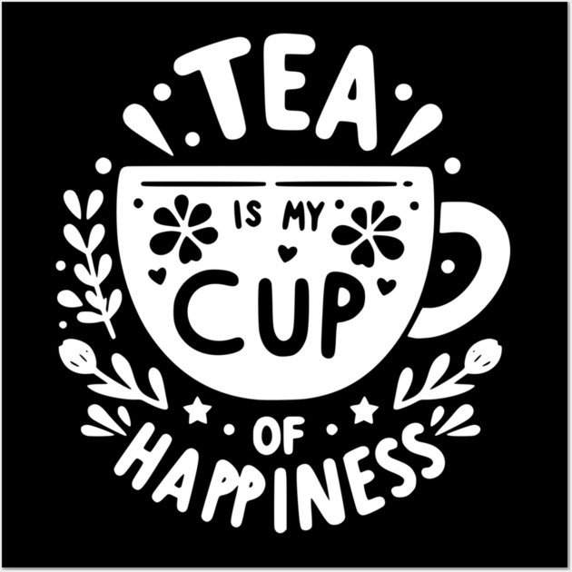 Tea is My Cup of Happiness Wall Art by Frank Ring