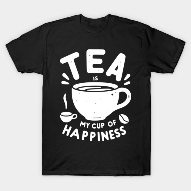 Tea is My Cup of Happiness T-Shirt by Frank Ring