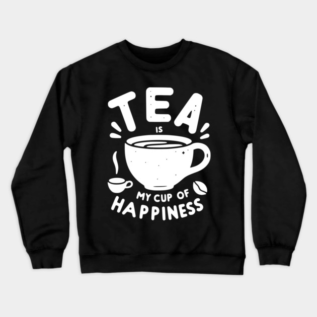 Tea is My Cup of Happiness Crewneck Sweatshirt by Frank Ring