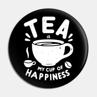 Tea is My Cup of Happiness Pin