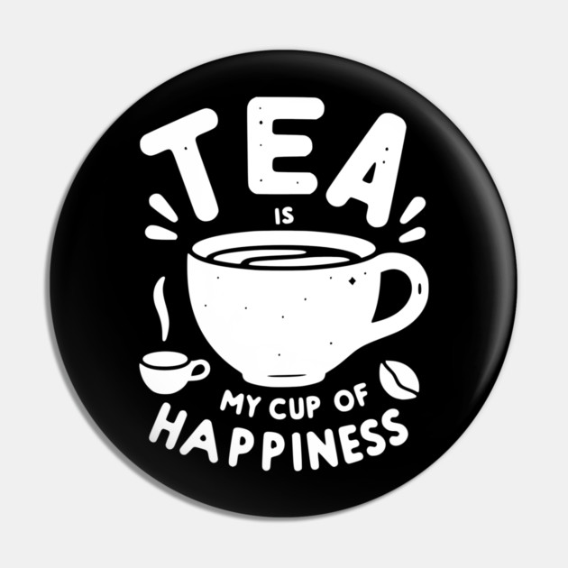 Tea is My Cup of Happiness Pin by Frank Ring