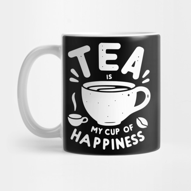 Tea is My Cup of Happiness by Frank Ring
