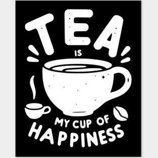 Tea is My Cup of Happiness Posters and Art