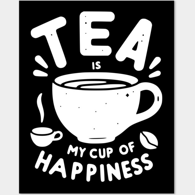 Tea is My Cup of Happiness Wall Art by Frank Ring