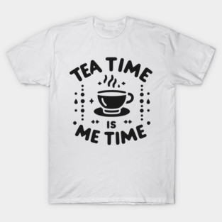 Tea Time is Me Time T-Shirt