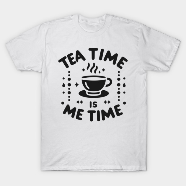 Tea Time is Me Time T-Shirt by Frank Ring