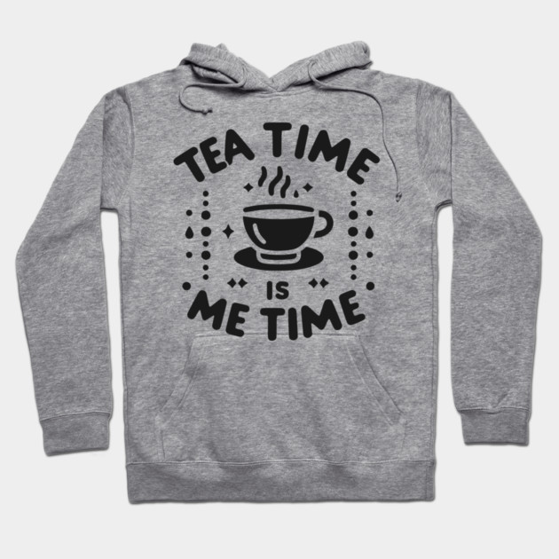 Tea Time is Me Time Hoodie by Frank Ring
