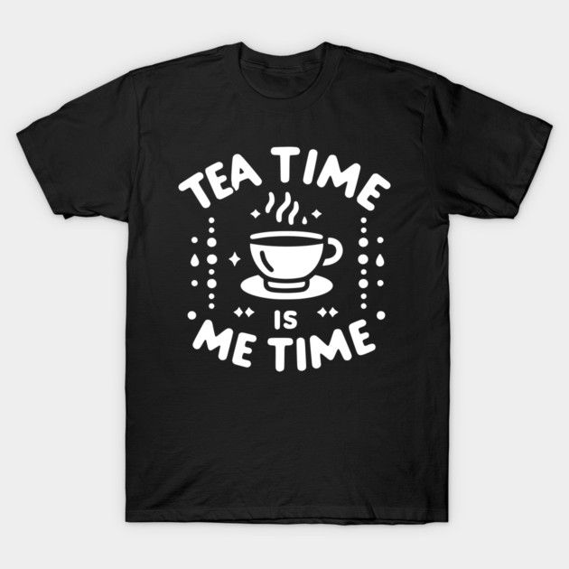 Tea Time is Me Time T-Shirt by Frank Ring