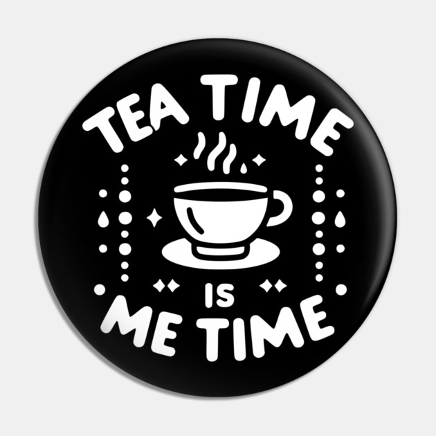 Tea Time is Me Time Pin by Frank Ring