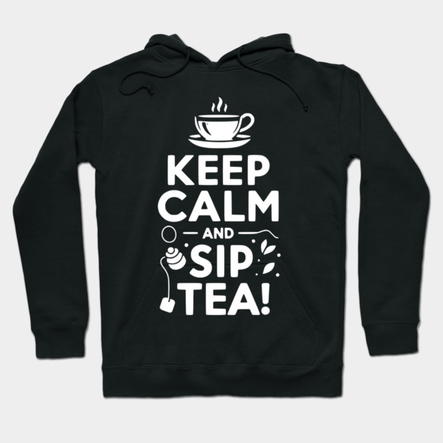 Keep Calm and Sip Tea Hoodie by Frank Ring