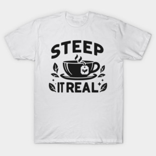 Steep It Real T-Shirt