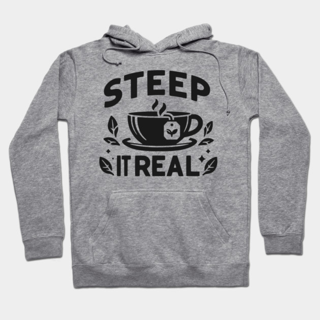 Steep It Real Hoodie by Frank Ring