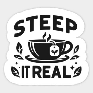 Steep It Real Sticker