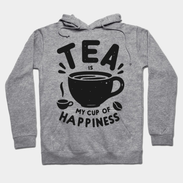 Tea is My Cup of Happiness Hoodie by Frank Ring