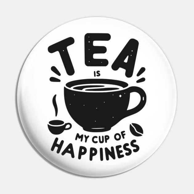 Tea is My Cup of Happiness Pin by Frank Ring