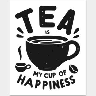 Tea is My Cup of Happiness Posters and Art