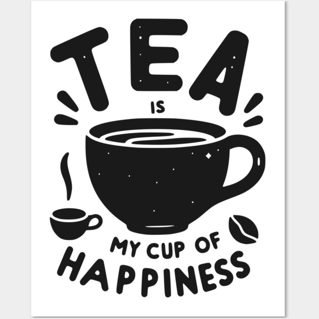 Tea is My Cup of Happiness Wall Art by Frank Ring