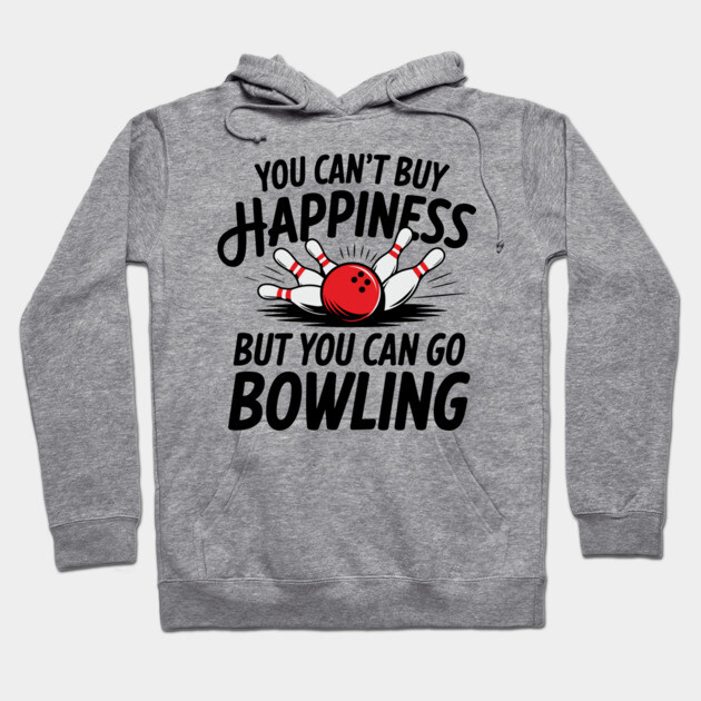 You Can't Buy Happiness But You Can Go Bowling Hoodie by Anticorporati