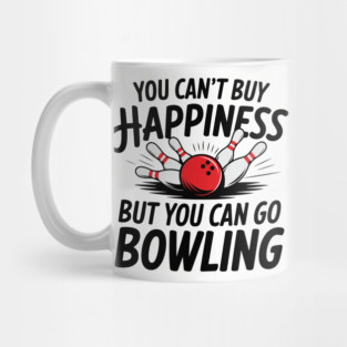 You Can't Buy Happiness But You Can Go Bowling Mug