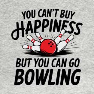 You Can't Buy Happiness But You Can Go Bowling T-Shirt
