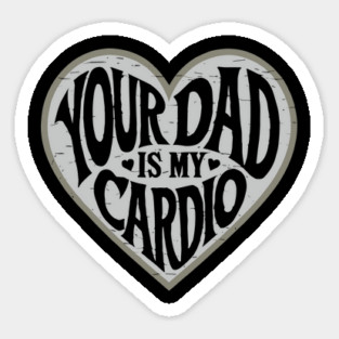 Funny Flirty Your Dad Is My Cardio Dating Humor Magnet