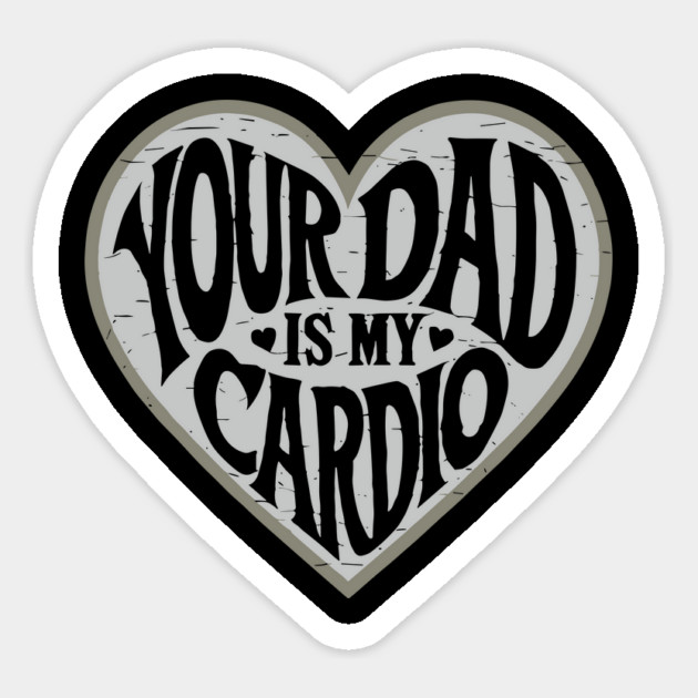 Funny Flirty Your Dad Is My Cardio Dating Humor Magnet by Anticorporati