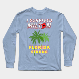 I Survived Hurricane Milton - Florida Strong Long Sleeve T-Shirt