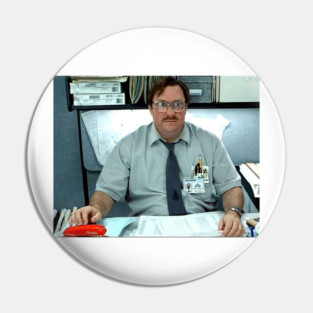 Milton Office Space Meme Pin