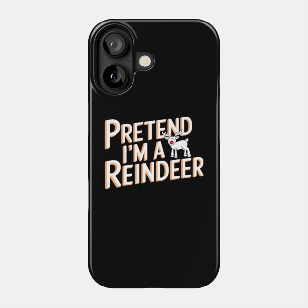 Pretend I'm a Reindeer Funny Christmas Costume Phone Case by Anticorporati