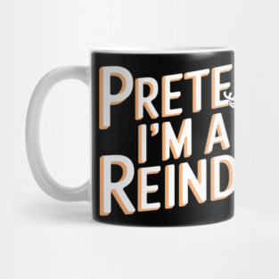 Pretend I'm a Reindeer Funny Christmas Costume Mug
