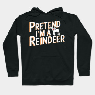 Pretend I'm a Reindeer Funny Christmas Costume Hoodie