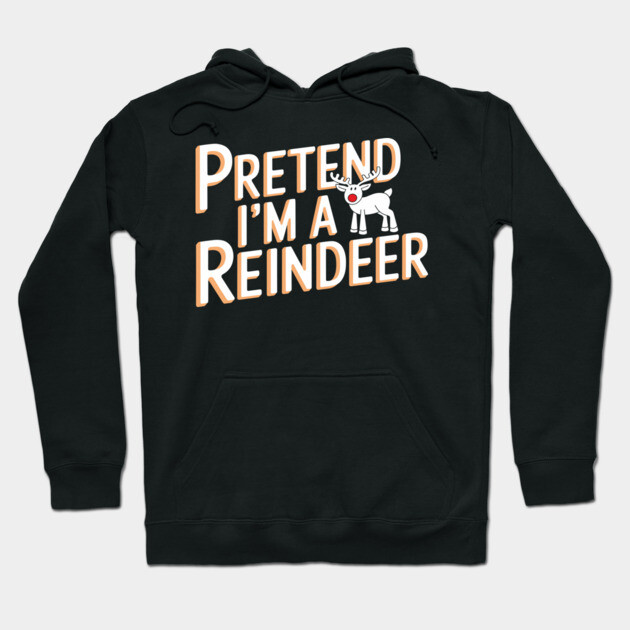 Pretend I'm a Reindeer Funny Christmas Costume Hoodie by Anticorporati