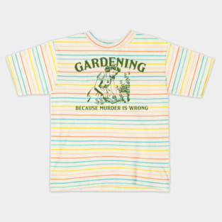 Gardening Because Murder is Wrong Kids T-Shirt