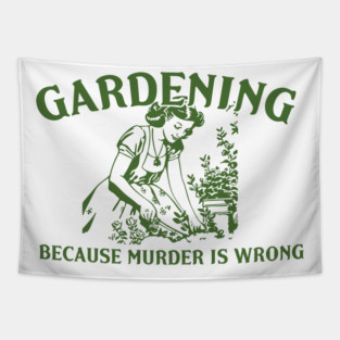 Gardening Because Murder is Wrong Tapestry