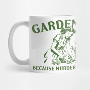 Gardening Because Murder is Wrong Mug