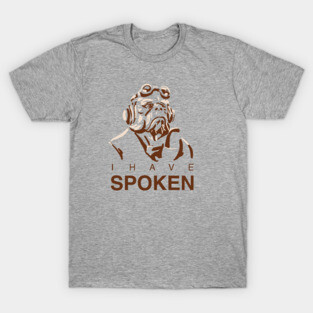 I Have Spoken T-Shirt