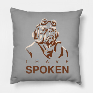 I Have Spoken Pillow
