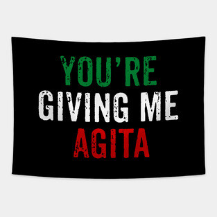 You're Giving Me Agita - Funny Italian Sayings Tapestry