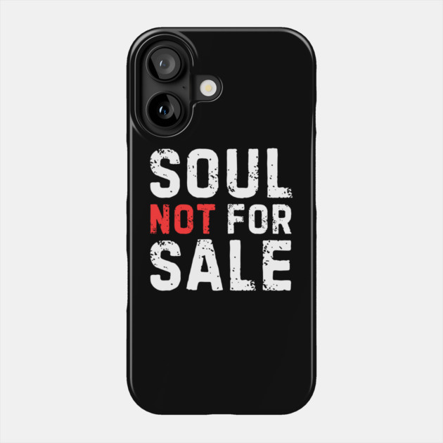 Soul Not For Sale Sarcastic Quote Phone Case by The WYLD Tribe