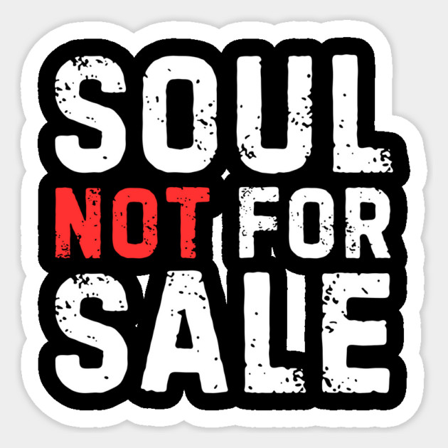 Soul Not For Sale Sarcastic Quote Sticker by The WYLD Tribe