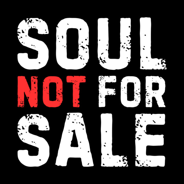 Soul Not For Sale Sarcastic Quote by The WYLD Tribe