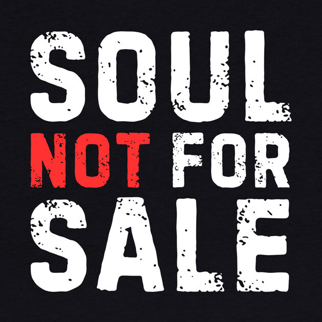 Soul Not For Sale Sarcastic Quote by The WYLD Tribe