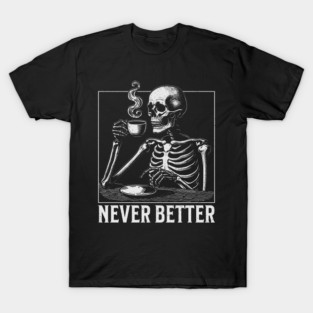 Never better T-Shirt