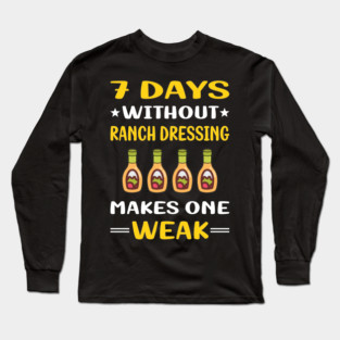 7 Days Without Ranch Dressing Long Sleeve T-Shirt