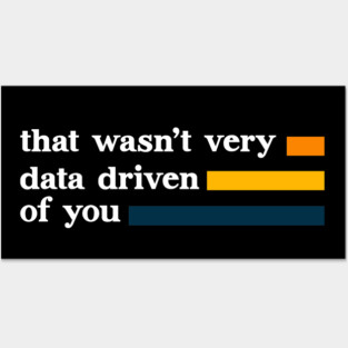 That Wasn’t Very Data Driven of You Funny Data Analyst - Data Posters and Art