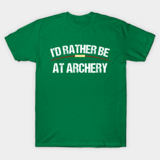 I'd Rather Be at Archery T-Shirt