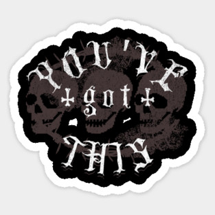 Positive Affirmations Gothic You've Got This Positively Goth Sticker